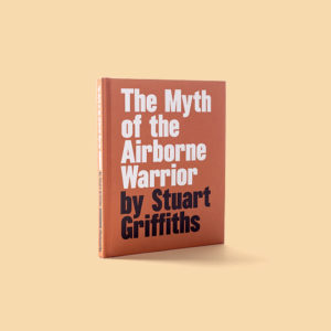<em>The Myth of the Airborne Warrior</em> Stuart Griffiths